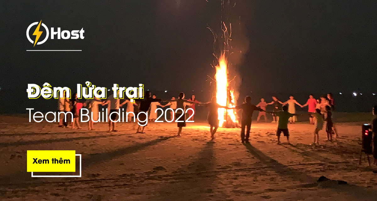 Đêm lửa trại sôi nổi của hoạt động Team Building 2022