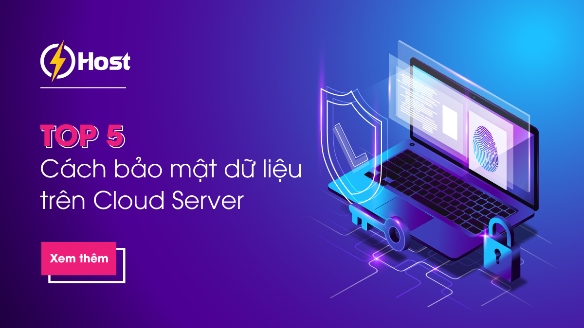 TOP 5 cách bảo mật dữ liệu trên Cloud Server của Doanh nghiệp